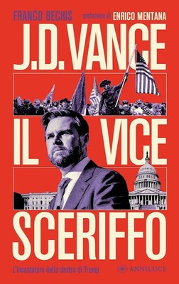 J.D. VANCE IL VICE SCERIFFO. L'INCANTATORE DELLA DESTRA DI TRUMP  - BECHIS