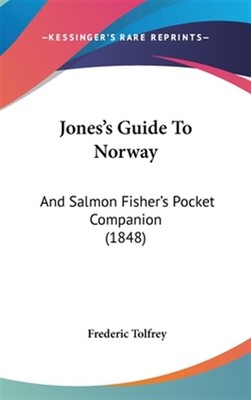 Jones's Guide to Norway : And Salmon Fisher's Pocket Companion, Hardcover by ...