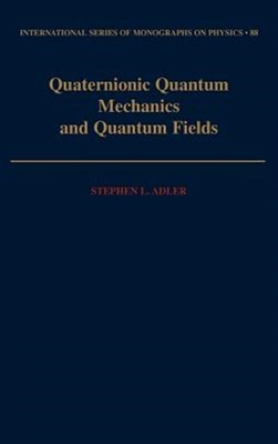 Quaternionic Quantum Mechanics and Quantum Fields, Hardcover by Adler, Stephe...
