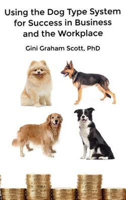 Using the Dog Type System for Success in Business and the Workplace: A Unique...