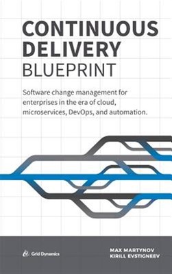Continuous Delivery Blueprint: Software Change Management for Enterprises in ...