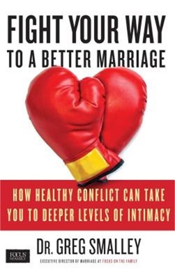 Fight Your Way to a Better Marriage: How Healthy Conflict Can Take You to Deeper