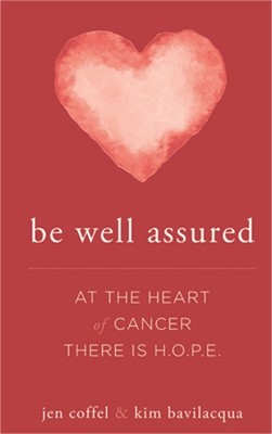 Be Well Assured: At the Heart of Cancer There Is H.O.P.E. (Paperback or Softback