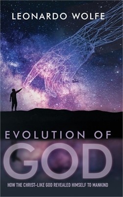 Evolution of God: How the Christ-like God Revealed Himself to Mankind (Hardback