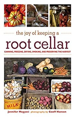 The Joy of Keeping a Root Cellar : Canning, Freezing, Drying, Smo