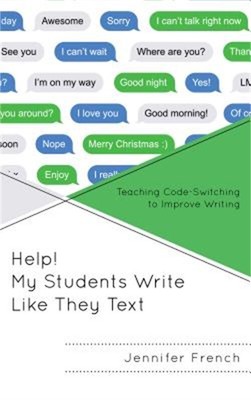 Help! My Students Write Like They Text: Teaching Code-Switching to Improve Writi
