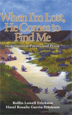 When I'm Lost, He Comes to Find Me: Inspirational Poems and Prose (Hardback or C