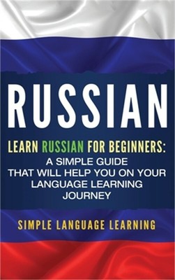 Russian: Learn Russian for Beginners: A Simple Guide that Will Help You on Your
