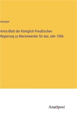 Amts-Blatt der K�niglich Preu�ischen Regierung zu Marienwerder f�r das Jahr 1856