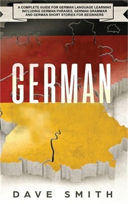 German: A Complete Guide for German Language Learning Including German Phrases,