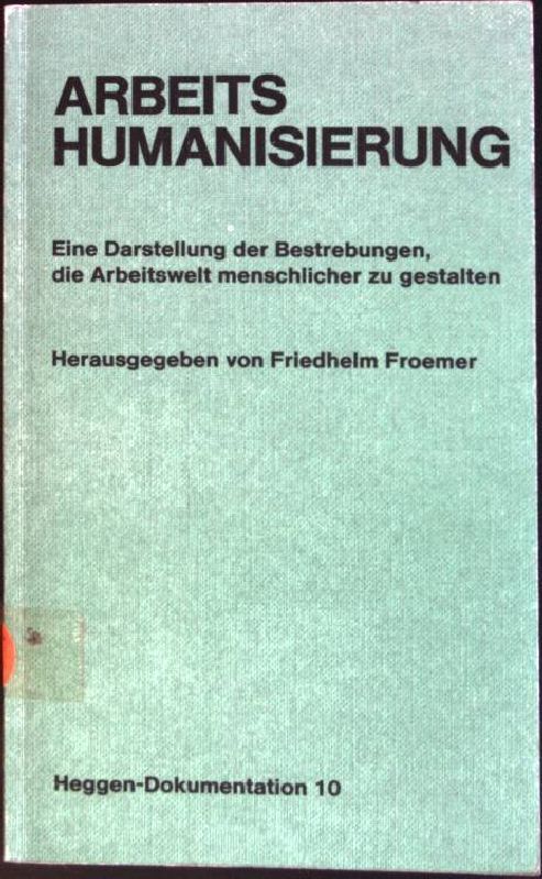 Arbeitshumanisierung: Eine Darstellung Der Bestrebungen, Die Arbeitswelt Menschl