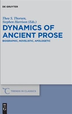 Dynamics of Ancient Prose : Biographic, Novelistic, Apologetic, Hardcover by ...