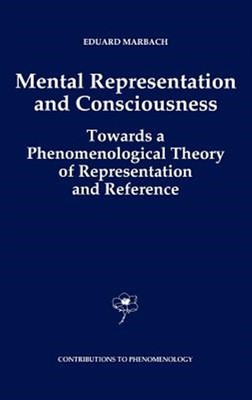Mental Representation and Consciousness : Towards a Phenomenological Theory o...