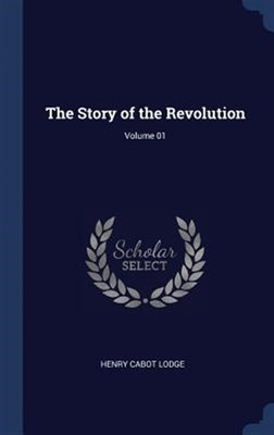 The Story of the Revolution; Volume 01 by Lodge, Henry Cabot, Brand New, Free...