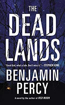 The Dead Lands : A Novel Hardcover Benjamin Percy
