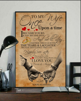 To My Wife Once Upon a Time I Became Yours You Became Mine I Love You Poster