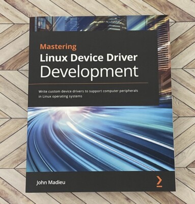 Mastering Linux Device Driver Development: Write custom device drivers to suppo,