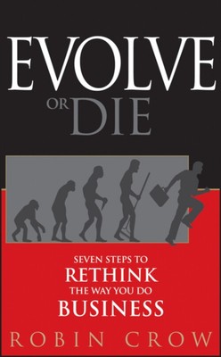 Evolve or Die : Seven Steps to Rethink the Way You Do Business Ro