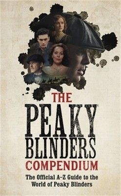 The Peaky Blinders Compendium: The Best Gift for Fans of the Hit BBC Series (Pap