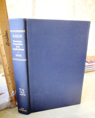 GOLD; RECOVERY,PROPERTIES & APPLICATIONS,1964,Edmund N. Wise,1st Ed