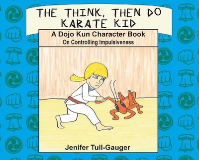 The Think, Then Do Karate Kid: A Dojo Kun Character Book on Controlling Impulsiv