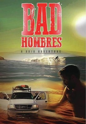 BAD HOMBRES: A BAJA ADVENTURE [EDIZIONE: STATI UNITI]
