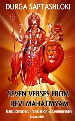 Durga Saptashloki : The Seven Verses from Devi Mahathmyam, Paperback by K., K...