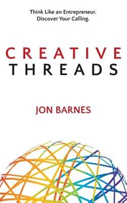 Creative Threads: Think Like an Entrepreneur. Discover Your Calling., Brand N...