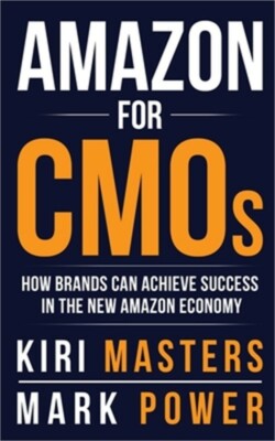 Amazon For CMOs: How Brands Can Achieve Success in the New Amazon Economy (Paper