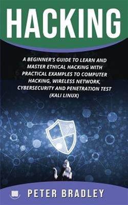 Hacking: A Beginner's Guide to Learn and Master Ethical Hacking with Practica...