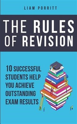 The Rules of Revision: 10 Successful Students Help You Achieve Outstanding Ex...