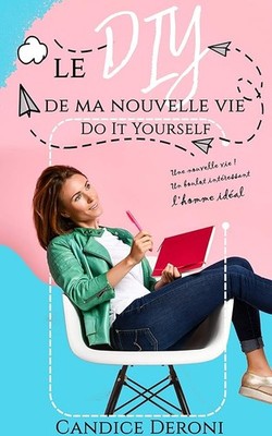 Le DIY de ma nouvelle vie: Do it yourself - DERONI, Candice