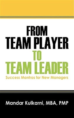 From Team Player to Team Leader : 51 Success Mantras for New Managers, Paperb...