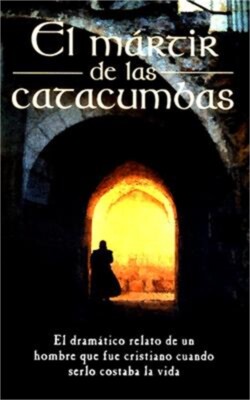 El M�rtir de Las Catacumbas = The Martyr of the Catacombs (Paperback or Softback