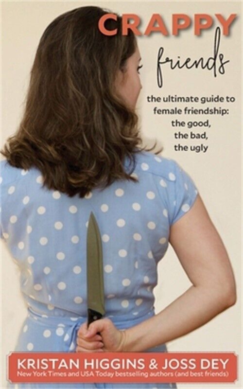 Crappy Friends: The Ultimate Guide to Female Friendship: the Good,