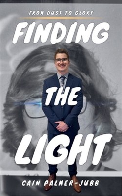 Finding The Light: From Dust To Glory (Paperback or Softback)