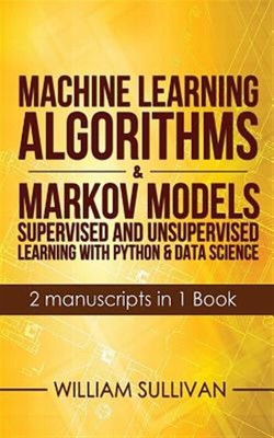 Machine Learning Algorithms & Markov Models : Supervised and Unsupervised Lea...