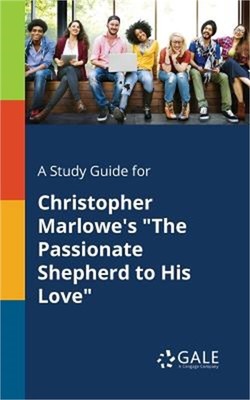 A Study Guide for Christopher Marlowe's The Passionate Shepherd to His Love (Pap