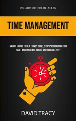 Time Management: Smart Hacks To Get Things Done, Stop Procrastination Habit A...
