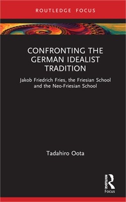 Confronting the German Idealist Tradition: Jakob Friedrich Fries, the Friesian S