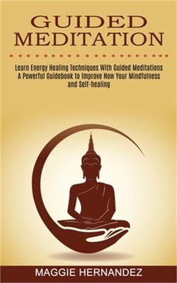 Guided Meditation: Learn Energy Healing Techniques With Guided Meditations (A Po