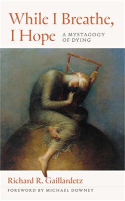 While I Breathe, I Hope: A Mystagogy of Dying (Paperback or Softback)