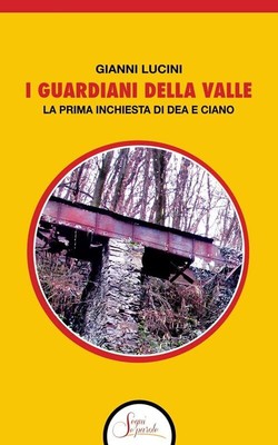 Gianni Lucini I guardiani della Valle. La prima inchiesta di Dea e C (Paperback)