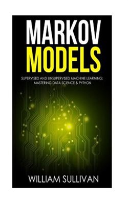 Markov Models Supervised and Unsupervised Machine Learning : Mastering Data S...