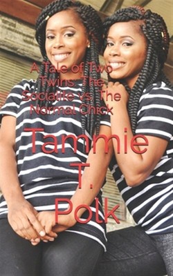 A Tale of Two Twins: The Socialite vs. The Normal Chick by Polk, Tammie T., B...