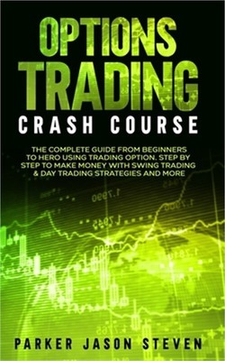 Options Trading Crash Course: The Complete Guide From Beginners to Hero Using Tr