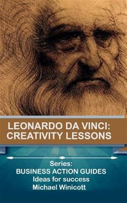 Leonardo Da Vinci : Creativity Lessons: Teachings from the Great Genius, His ...