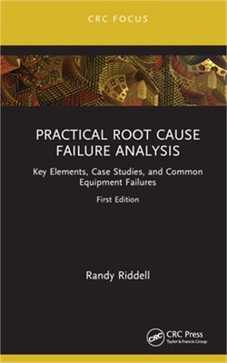 Practical Root Cause Failure Analysis: Key Elements, Case Studies, and Common Eq