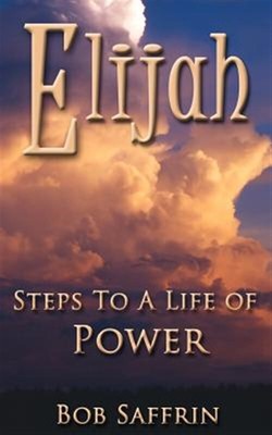 Elijah, Steps to a Life of Power, Paperback by Saffrin, Bob, Brand New, Free ...