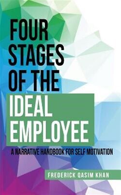 Four Stages of the Ideal Employee: A Narrative Handbook for Self Motivation b...